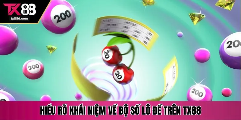 Hiểu rõ khái niệm về bộ số lô đề trên TX88