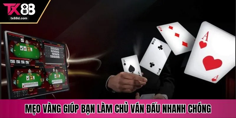 Mẹo vàng giúp bạn làm chủ ván đấu nhanh chóng