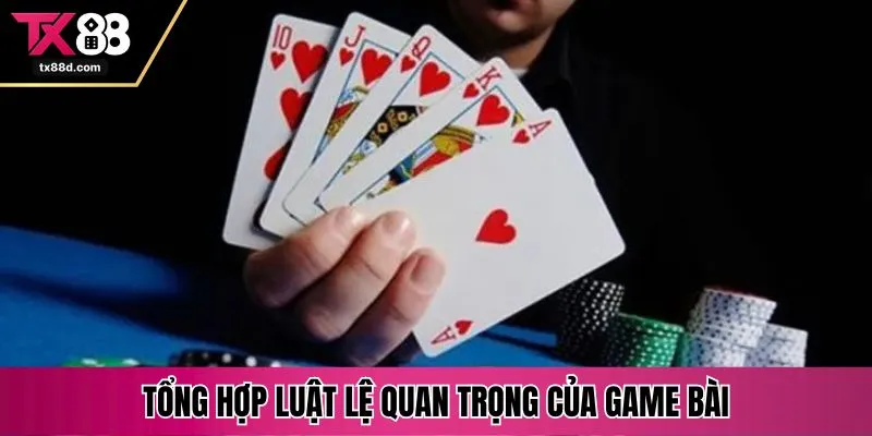 Tổng hợp luật lệ quan trọng của game bài